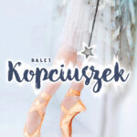 Kopciuszek – familijny spektakl baletowy